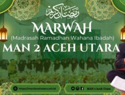 MAN 2 Aceh Utara Gulirkan Program MARWAH untuk Perkuat Iman dan Takwa