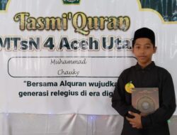 Menembus Batas: Perjuangan Muhammad Chauky di Panggung Tasmi’ MTsN 4 Aceh Utara 2025